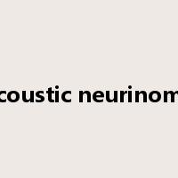 acoustic neurinoma是什么意思