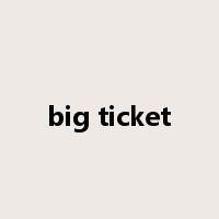 big ticket是什么意思