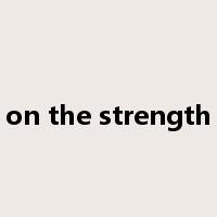 on the strength是什么意思