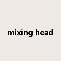mixing head是什么意思