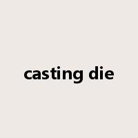 casting die是什么意思