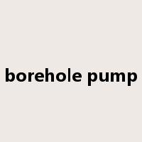 borehole pump是什么意思