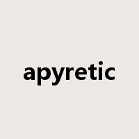apyretic是什么意思