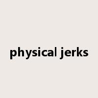 physical jerks是什么意思