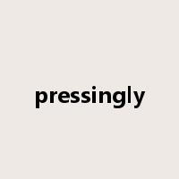 pressingly是什么意思