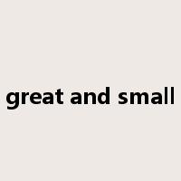 great and small是什么意思