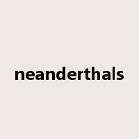 neanderthals是什么意思