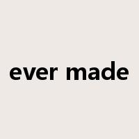 ever made是什么意思
