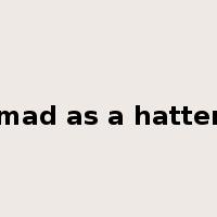 mad as a hatter是什么意思