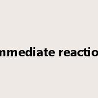 immediate reaction是什么意思