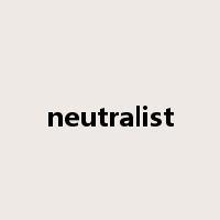 neutralist是什么意思