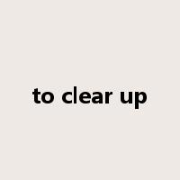 to clear up是什么意思