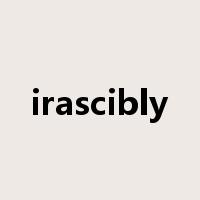 irascibly是什么意思