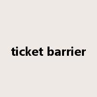 ticket barrier是什么意思