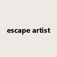 escape artist是什么意思