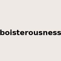 boisterousness是什么意思