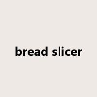 bread slicer是什么意思
