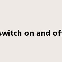 switch on and off是什么意思