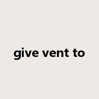 give vent to是什么意思