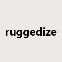 ruggedize是什么意思