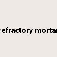 refractory mortar是什么意思