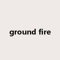 ground fire是什么意思