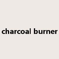 charcoal burner是什么意思