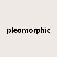 pleomorphic是什么意思