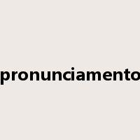 pronunciamento是什么意思