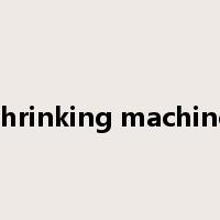 shrinking machine是什么意思