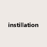 instillation是什么意思