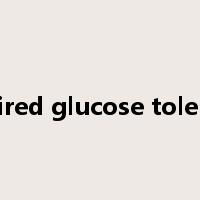 impaired glucose tolerance是什么意思