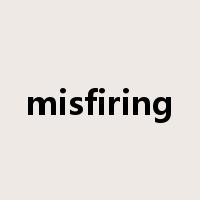 misfiring是什么意思
