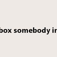 box somebody in是什么意思