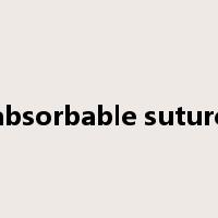 absorbable suture是什么意思