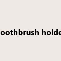 Toothbrush holder是什么意思