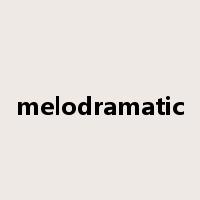 melodramatic是什么意思