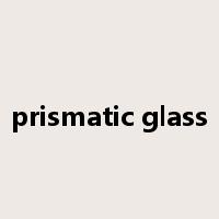 prismatic glass是什么意思