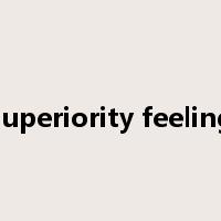 superiority feeling是什么意思