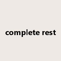 complete rest是什么意思
