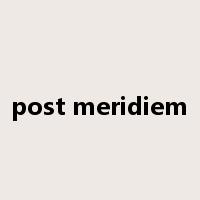 post meridiem是什么意思