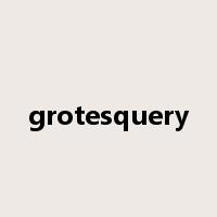 grotesquery是什么意思