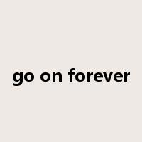 go on forever是什么意思