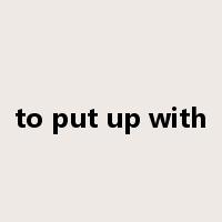to put up with是什么意思