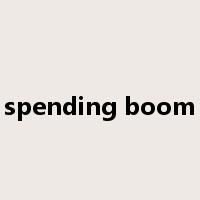 spending boom是什么意思