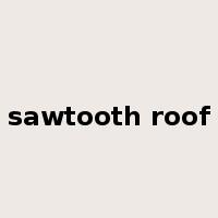 sawtooth roof是什么意思