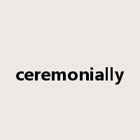 ceremonially是什么意思
