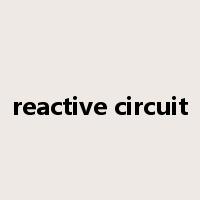 reactive circuit是什么意思