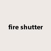 fire shutter是什么意思