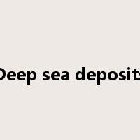 Deep sea deposits是什么意思